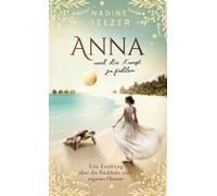 Anna und die Kunst zu fühlen: Eine Erzählung über die Rückkehr zum eigenen Herzen