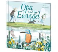 Anna Wilson Loe Opa und der Eisvogel: Wunderschön illustriertes und berü (Relié)