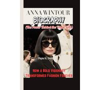 ANNA WINTOUR BIOGRAPHY (The Power Behind the Vogue Lens): How a Bold Visionary Transformed Fashion Forever