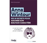 Anna Wintour, ses 18 secrets pour assumer son mauvais caractère: Le livre pour assumer sa personnalité en toute circonstance