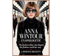 Anna Wintour - Unapologetic: The Fearless Editor Who Shaped the Fashion World Her Way.
