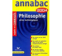 Annabac 2004 : Philosophie, séries technologiques (+ corrigés)