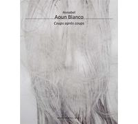 Annabel Aoun Blanco Coups après coups - Robert Pujade - Illustria Libr.des Musees - broché - Beau livre