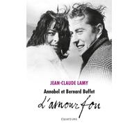 Annabel et Bernard Buffet L'amour fou - Jean-Claude Lamy - Des Equateurs Eds - broché - Biographie