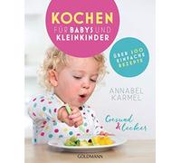 Annabel Karmel Gesund und lecker: Kochen für Babys und Kleinkinder: Übe (Poche)