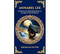 Annabel Lee: Eternal Love & Melancholic Beauty on the Edge of Sea and Memory (Deluxe Hardbound Edition)