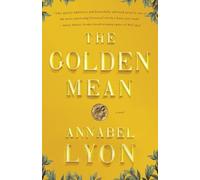 Annabel Lyon The Golden Mean (Poche)