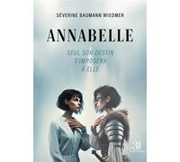 Annabelle Seul son destin s'imposera à elle - Séverine Baumann Wiedmer - Trois Colonnes - broché - Roman