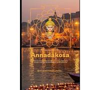 Annada Kosha: Within Annadākośa lies the hidden glory of the goddess where the body is nourished, the mind awakened and the soul set free.