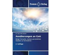Annäherungen an Gott: Einige Versuche, meinen persönlichen Glauben zu formulieren2. Auflage