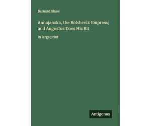Annajanska, the Bolshevik Empress; and Augustus Does His Bit: in large print
