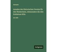 Annalen des Historischen Vereins für den Niederrhein, inbesondere die Alte Erzbistum Köln: 48. Heft