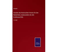 Annalen Des Historischen Vereins Für Den Niederrhein, Insbesondere Die Alte Erzdiöcese Köln