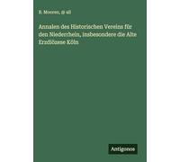Annalen des Historischen Vereins für den Niederrhein, insbesondere die Alte Erzdiözese Köln