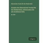 Annalen des Historischen Vereins für den Niederrhein, insbesondere die alte Erzdiözese Köln: 48. Heft