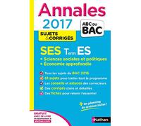 Annales ABC du BAC 2017 SES Term ES + Sciences sociales et politiques + Economie approfondie: Sujets et corrigés