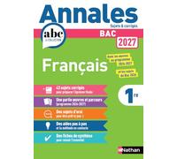 Annales ABC du BAC 2027 - Français 1re - Sujets et corrigés - Enseignement commun première - Epreuve finale Bac 2027