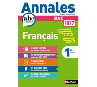 Annales ABC du BAC 2027 - Français Première Générale - 43 sujets corrigés, uvres et parcours 2026-2027, 12 sujets d'oral et préparation complète à l'épreuve anticipée