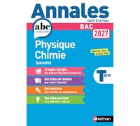 Annales ABC du BAC 2027 - Physique-Chimie Tle - Sujets et corrigés - Enseignement de spécialité Terminale - Epreuve finale
