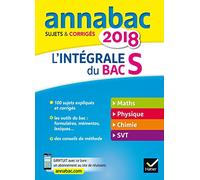 Annales Annabac 2018 L'intégrale Bac S: sujets et corrigés en maths, physique-chimie et SVT