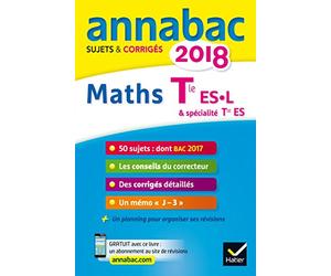 Annales Annabac 2018 Maths Tle ES, L: sujets et corrigés du bac Terminale ES (spécifique & spécialité), L (spécialité)
