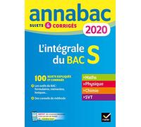 Annales Annabac 2020 L'intégrale Bac S: sujets et corrigés en maths, physique-chimie et SVT