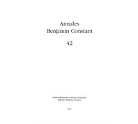 Annales Benjamin Constant N° 42 - L'actualité Benjamin Constant - Actes Du Colloque International Tenu À Lausanne Le 6 Mai 2017