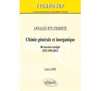 ANNALES BTS Chimiste - Chimie générale et inorganique - 86 exercices corrigés (BTS 1992-2013) (Niveau A) - Ludovic Lopes - Ellipses - broché - Scolaire / Universitaire