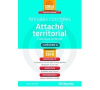 Annales corrigées attaché territorial concours externe session 2016: Catégorie A concours externe