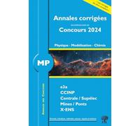 Annales corrigées des problèmes posées aux Concours 2024 - MP Physique, Modélisation et Chimie: concours e3a CCINP, centrale, supélec, Mines, ponts X-ENS