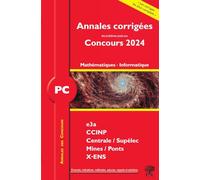 Annales corrigées des problèmes posées aux Concours 2024 - PC Mathématiques et Informatique: concours e3a CCINP, centrale, supélec, Mines, ponts X-ENS