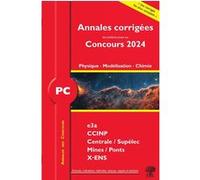 Annales corrigées des problèmes posées aux Concours 2024 - PC Physique, Modélisation et Chimie: concours e3a CCINP, centrale, Supélec, Mines, pont X-ENS