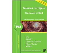 Annales corrigées des problèmes posées aux Concours 2024 - PSI Mathématiques et Informatique: concours e3a CCINP, centrale, Supélec, Mines, pont X-ENS
