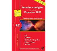 Annales corrigées des problèmes posés aux Concours 2023 - PC Mathématiques et Informatique: concours e3a CCINP Mines Centrale Polytechnique