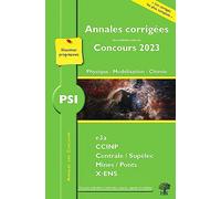 Annales corrigées des problèmes posés aux Concours 2023 - PSI Physique, Modélisation et Chimie: concours e3a CCINP Mines Centrale Polytechnique