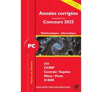 Annales corrigées des problèmes posés aux concours 2025 - PC Mathématiques et Informatique: concours e3a CCINP Mines Centrale Polytechnique