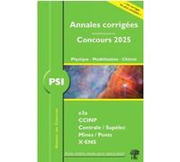 Annales des Concours 2025 - PSI Physique, Modélisation et Chimie: concours e3a CCINP Mines Centrale Polytechnique