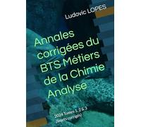 Annales corrigées du BTS Métiers de la Chimie : Analyse: 2024 Tomes 1, 2 & 3 (Sujets corrigés)