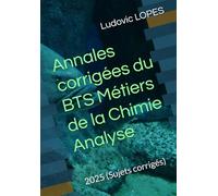 Annales corrigées du BTS Métiers de la Chimie : Analyse: 2025 (Sujets corrigés)