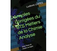 Annales corrigées du BTS Métiers de la Chimie : Analyse: 2026 Tome 10 (Sujets corrigés)