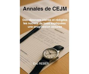 Annales de CEJM: Des réponses claires et rédigées, les notions de base expliquées : une progression assurée