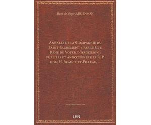 Annales de la Compagnie du Saint-Sacrement / par le Cte René de Voyer d'Argenson ; publiées et annotées par le R. P. dom H. Beau