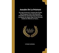 Annales De La Peinture: Ouvrage Contenant L'histoire Des Écoles Des D'avignon D'aix Et De Monseille, Précédée De L'historique Des Peintres De