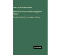 Annales de la Société Archéologique de Namur: Annales de la Société Archéologique de Namur