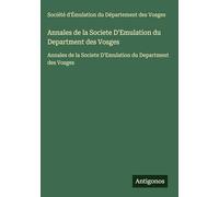 Annales de la Societe D'Emulation du Department des Vosges: Annales de la Societe D'Emulation du Department des Vosges