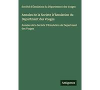 Annales de la Societe D'Emulation du Department des Vosges: Annales de la Societe D'Emulation du Department des Vosges
