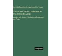 Annales de la Societe D'Emulation du Department des Vosges: Annales de la Societe D'Emulation du Department des Vosges
