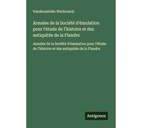 Annales de la Société d'émulation pour l'étude de l'histoire et des antiquités de la Flandre: Annales de la Société d'émulation pour l'étude de l'histoire et des antiquités de la Flandre