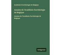 Annales de l'Académie d'archéologie de Belgique: Annales de l'Académie d'archéologie de Belgique