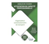 Annales De L'examen Attestation De Capacité Professionnelle - Annales De L'examen Organisateur Commissionnaire De Transport (2017-2022)